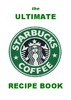 Thumbnail The Ultimate Starbucks Coffe Recipe Book Thumbnail The Ultimate Starbucks Coffe Recipe Book